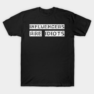 Influencers-Are-Idiots T-Shirt